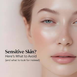 Sensitive Skin? Here's What to Avoid (and What to Look For Instead)